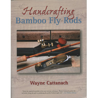  'Handcrafting Bamboo Fly Rods', Wayne Cattanach